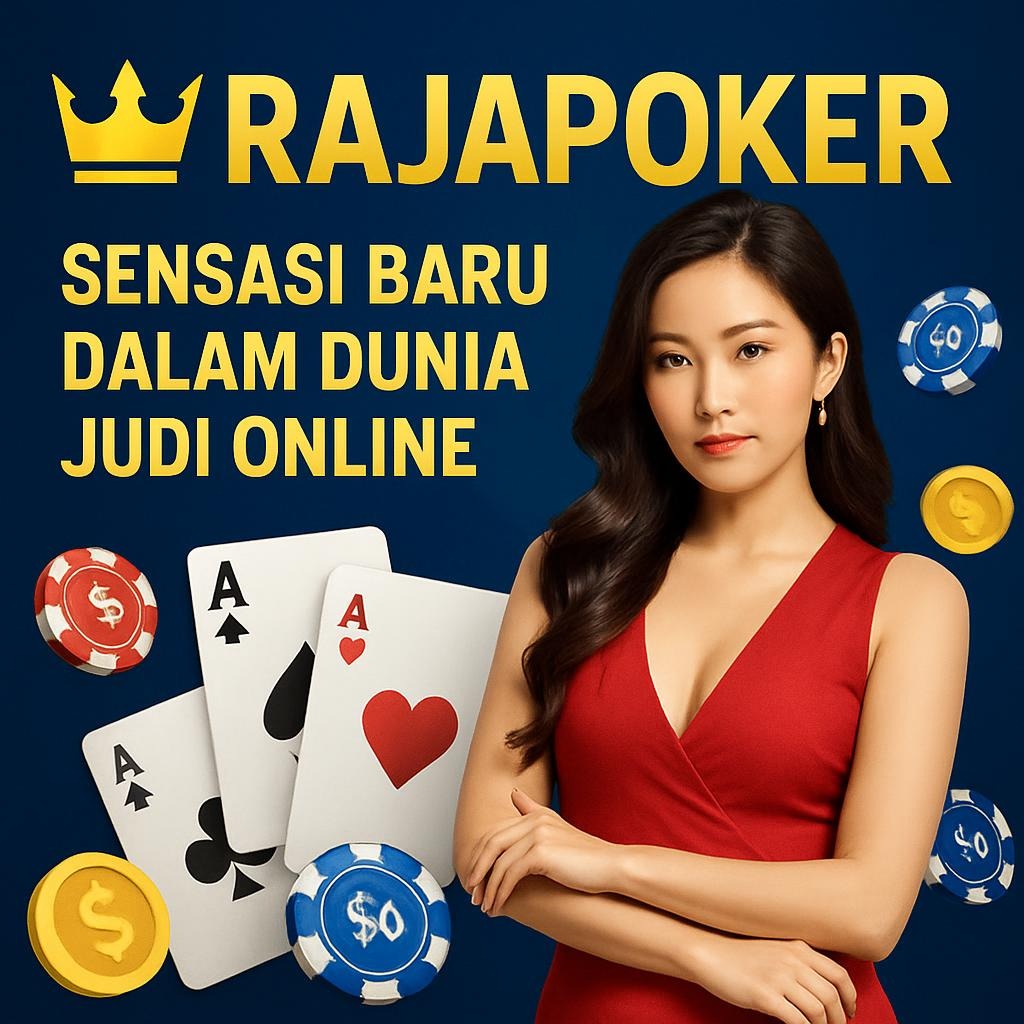 Rajapoker: Sensasi Baru dalam Dunia Judi Online